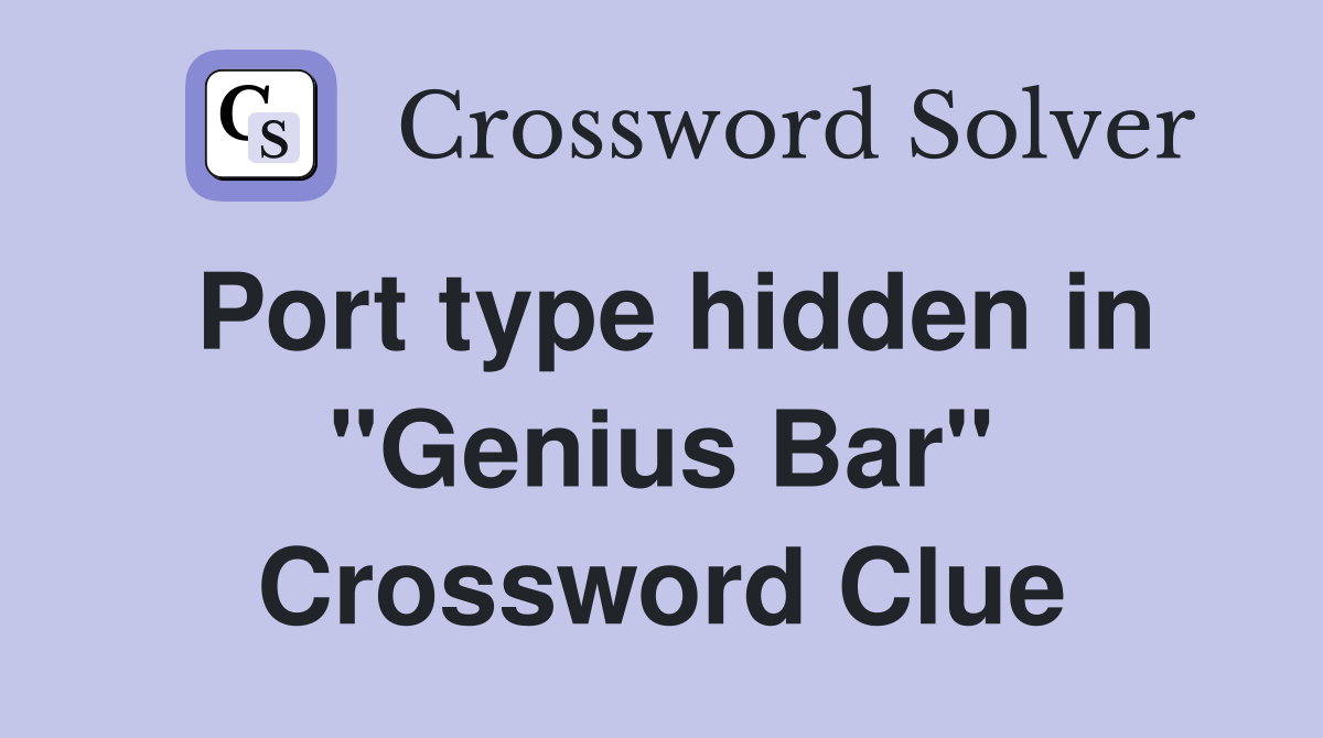 Port type hidden in "Genius Bar" Crossword Clue