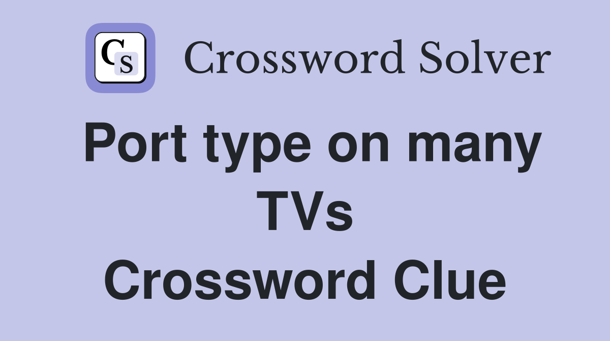 Port type on many TVs Crossword Clue
