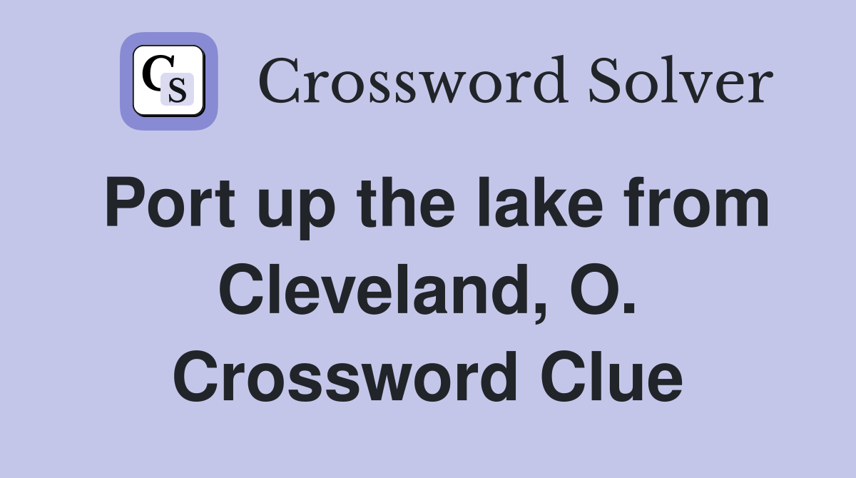 Port up the lake from Cleveland, O. Crossword Clue