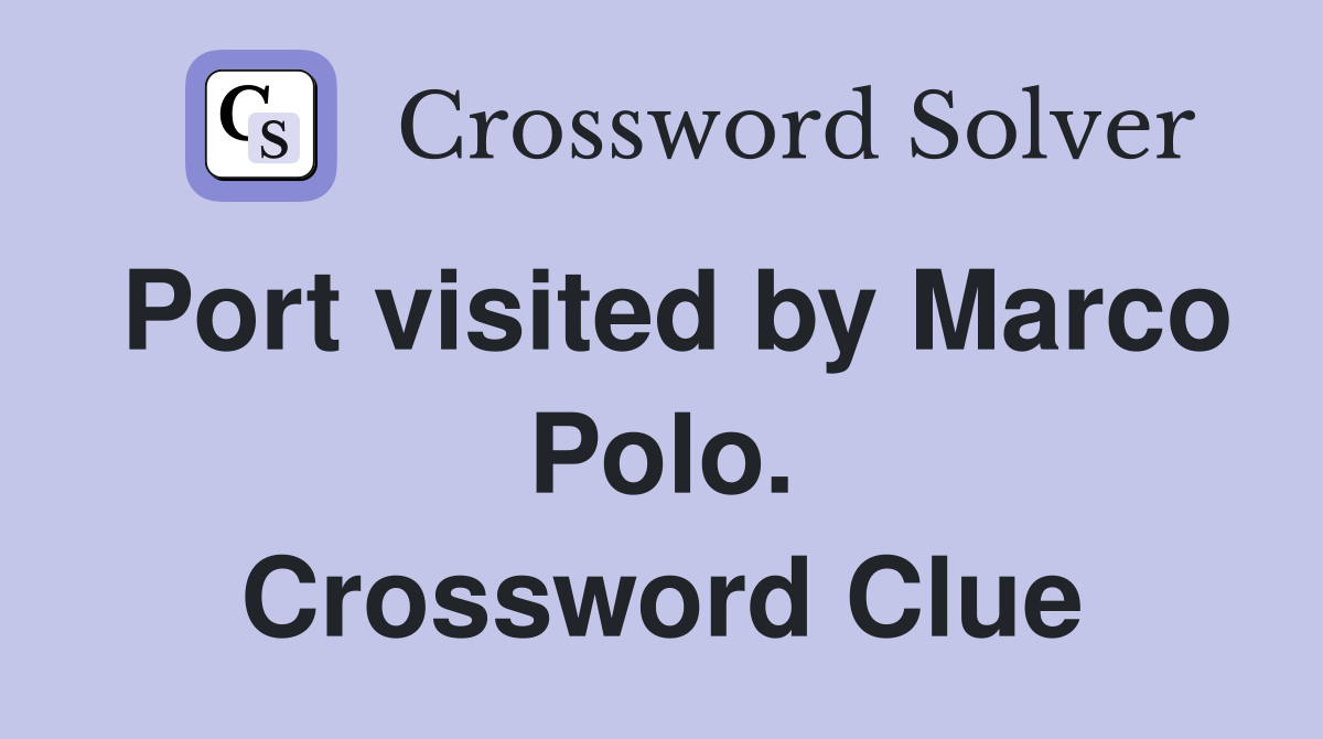 Port visited by Marco Polo. Crossword Clue