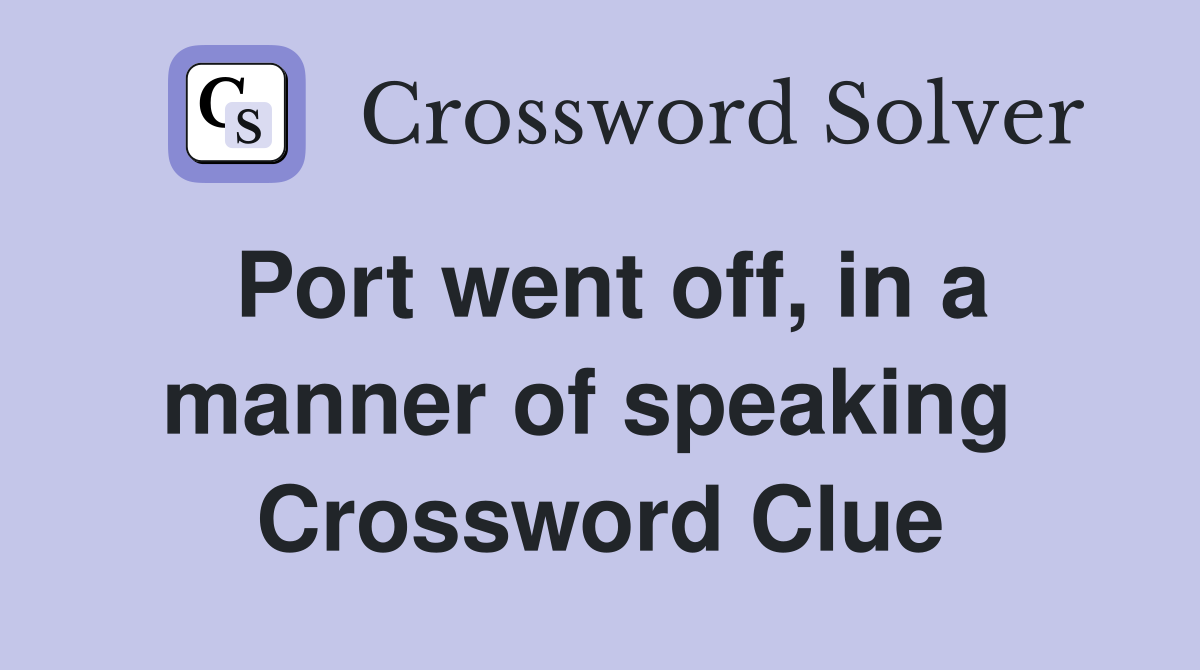 Port went off, in a manner of speaking  Crossword Clue
