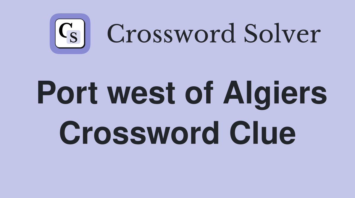 Port west of Algiers Crossword Clue