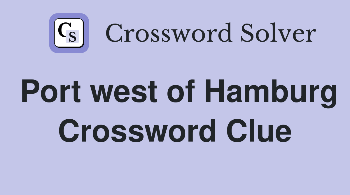 Port west of Hamburg Crossword Clue