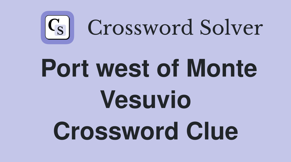 Port west of Monte Vesuvio Crossword Clue