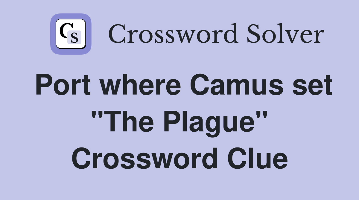 Port where Camus set "The Plague" Crossword Clue