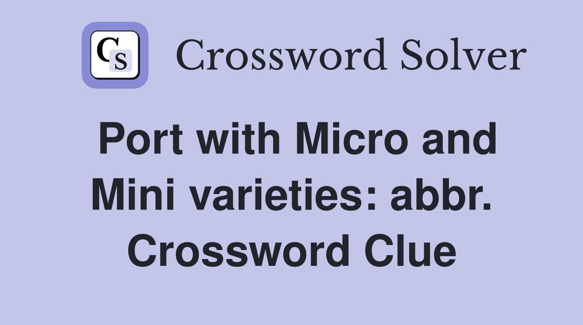 Port with Micro and Mini varieties: abbr. Crossword Clue