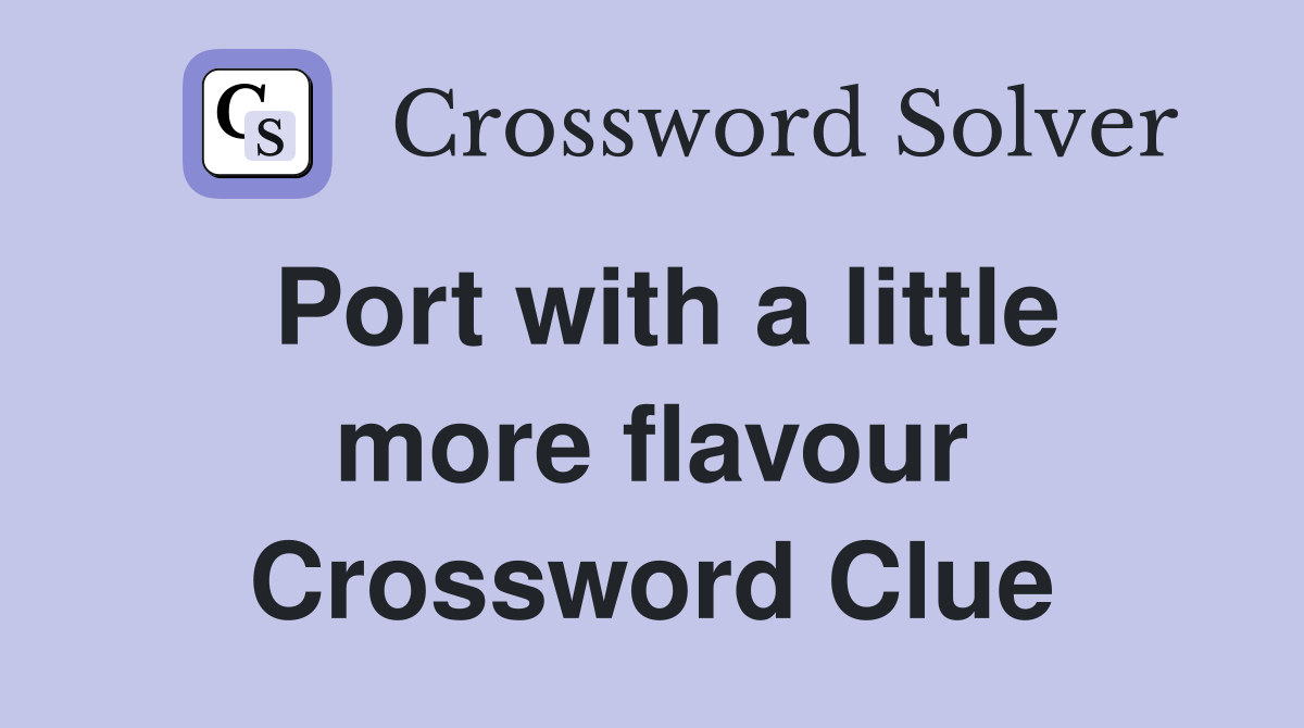 Port with a little more flavour Crossword Clue