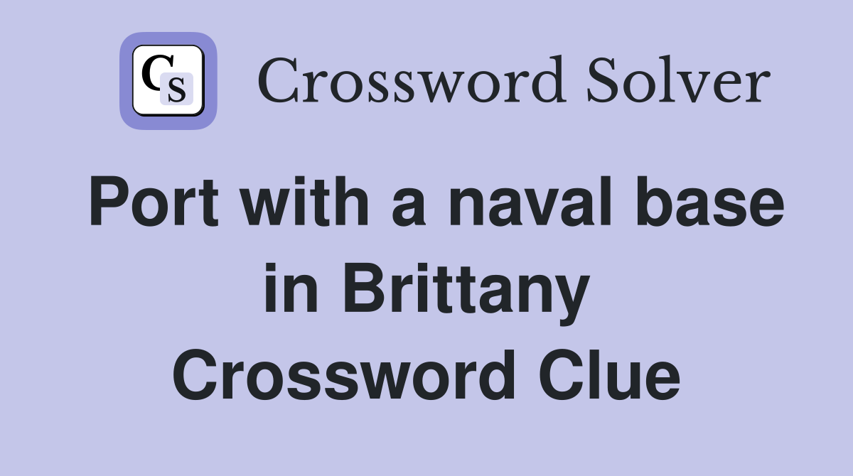 Port with a naval base in Brittany Crossword Clue