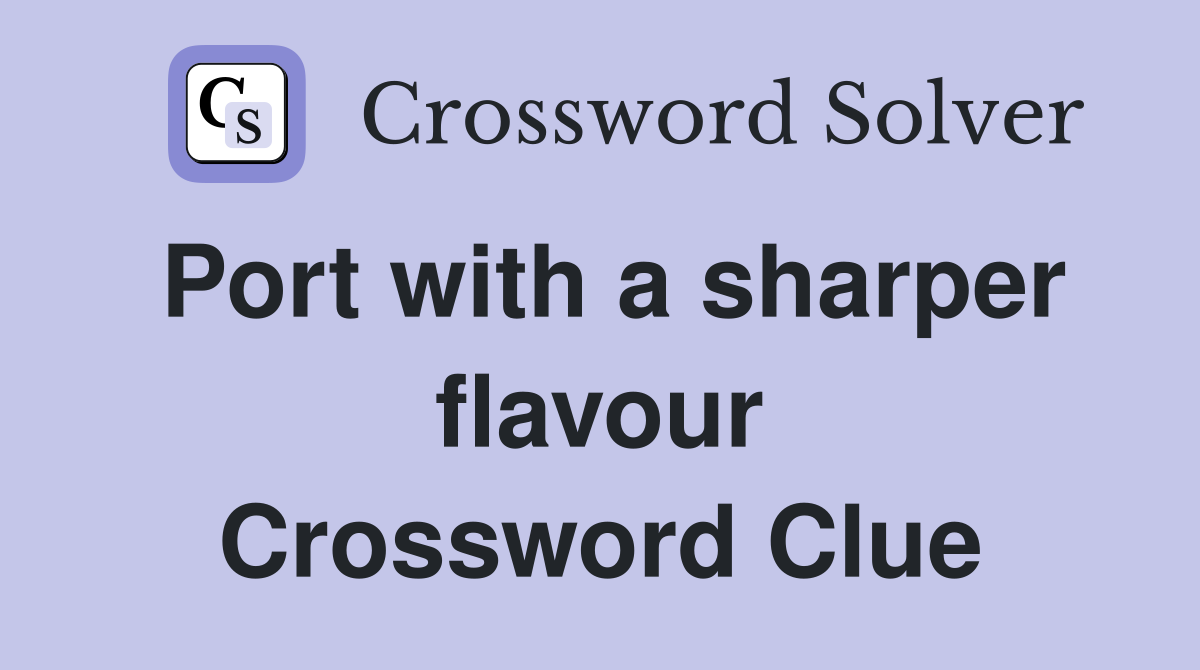 Port with a sharper flavour Crossword Clue