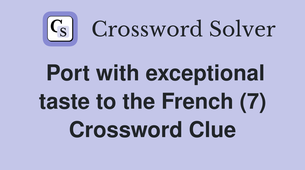 Port with exceptional taste to the French (7) Crossword Clue