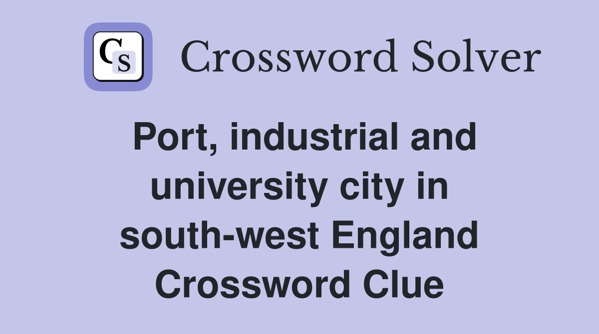 Port, industrial and university city in south-west England Crossword Clue