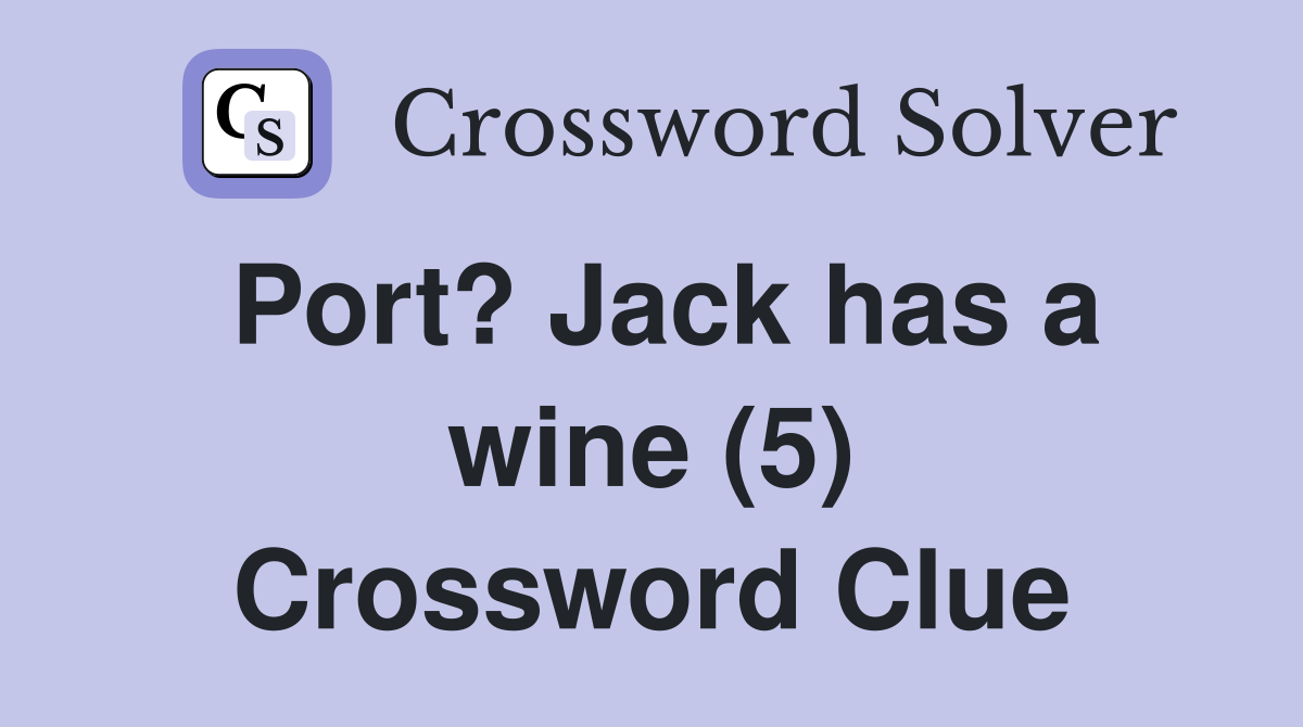 Port? Jack has a wine (5) Crossword Clue