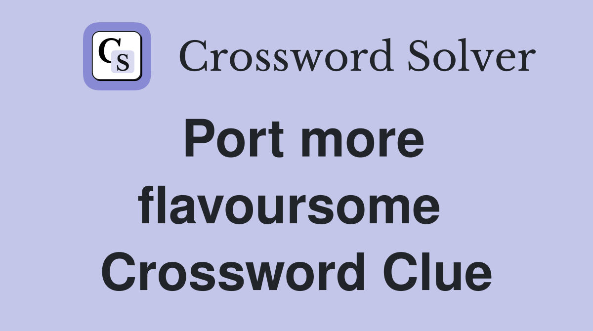 Port more flavoursome  Crossword Clue
