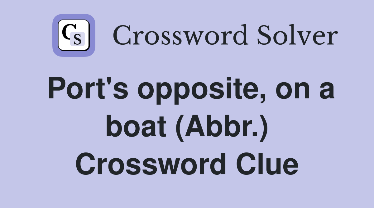 Port's opposite, on a boat (Abbr.) Crossword Clue