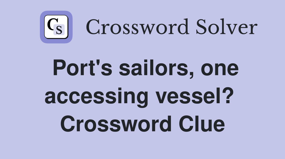 Port's sailors, one accessing vessel?  Crossword Clue