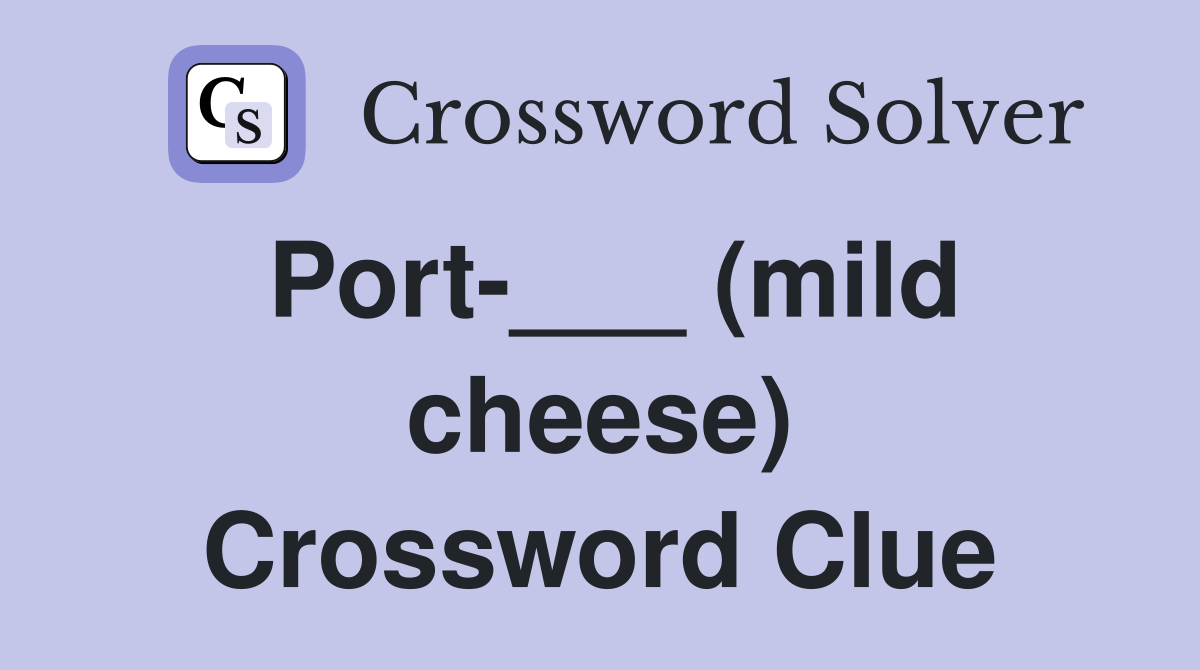 Port-___ (mild cheese) Crossword Clue
