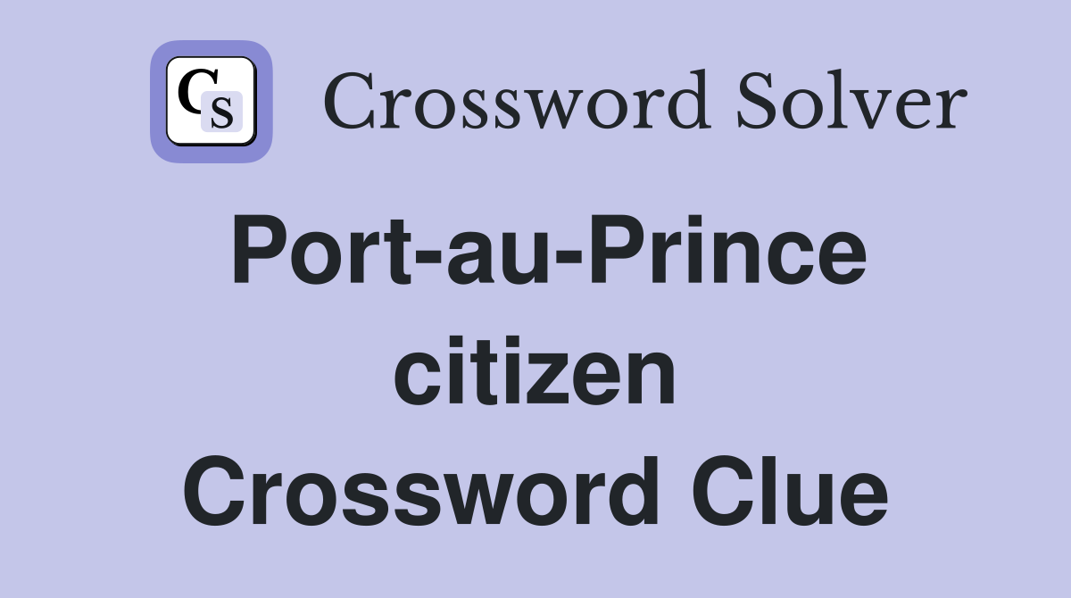Port-au-Prince citizen Crossword Clue