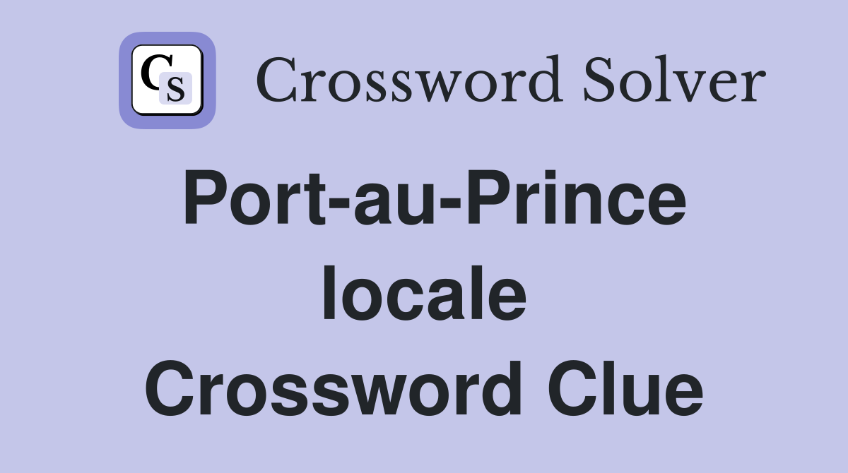 Port-au-Prince locale Crossword Clue