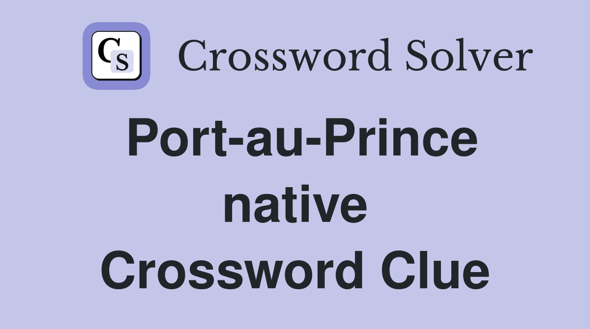 Port-au-Prince native Crossword Clue