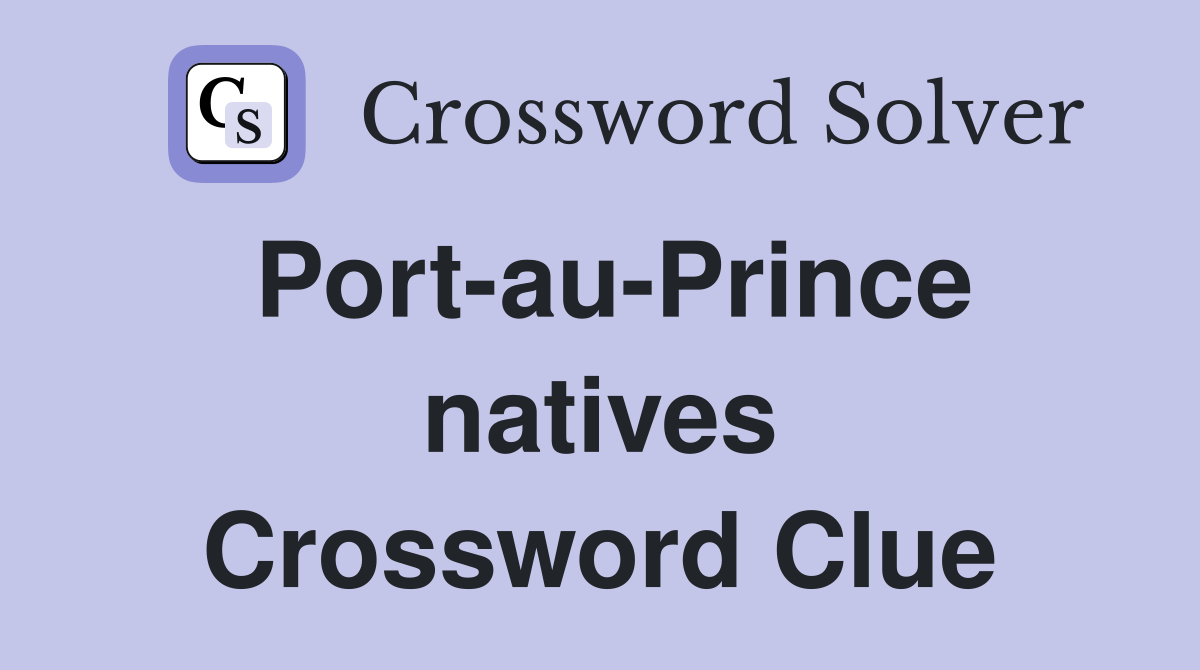 Port-au-Prince natives Crossword Clue