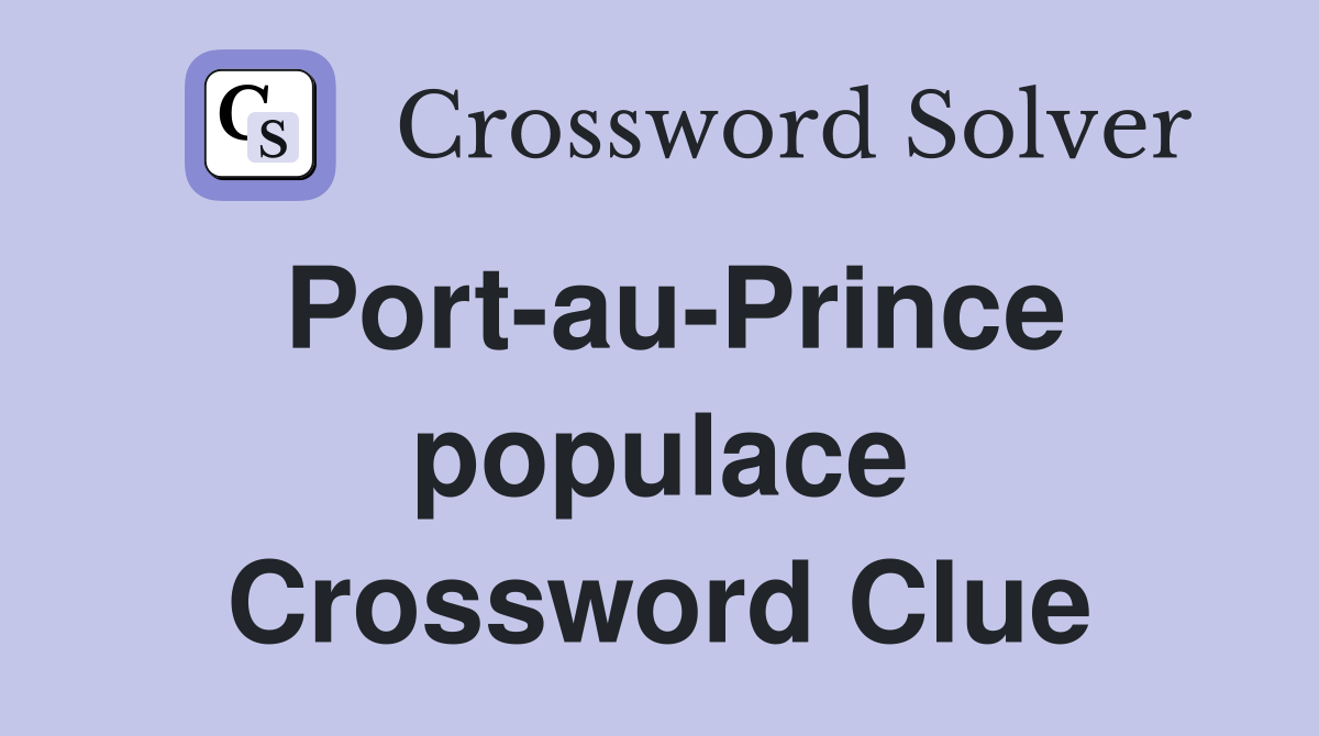 Port-au-Prince populace Crossword Clue
