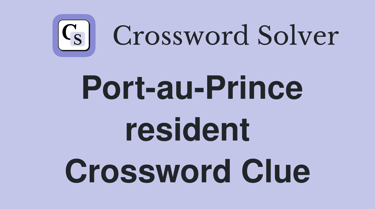 Port-au-Prince resident Crossword Clue