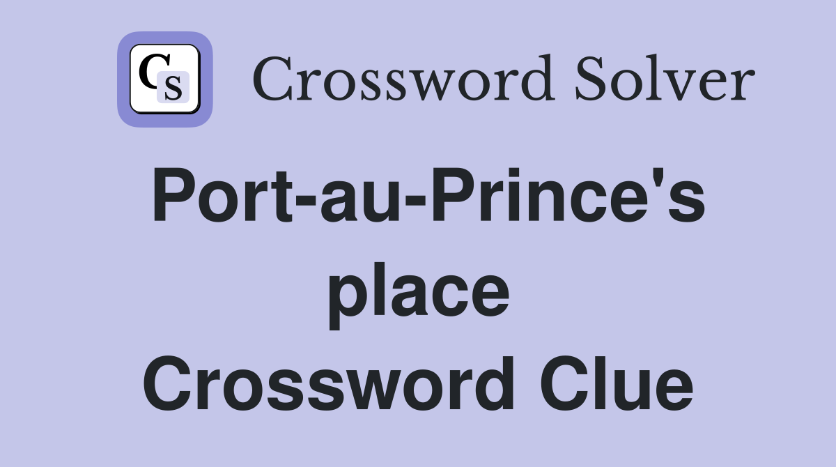 Port-au-Prince's place Crossword Clue