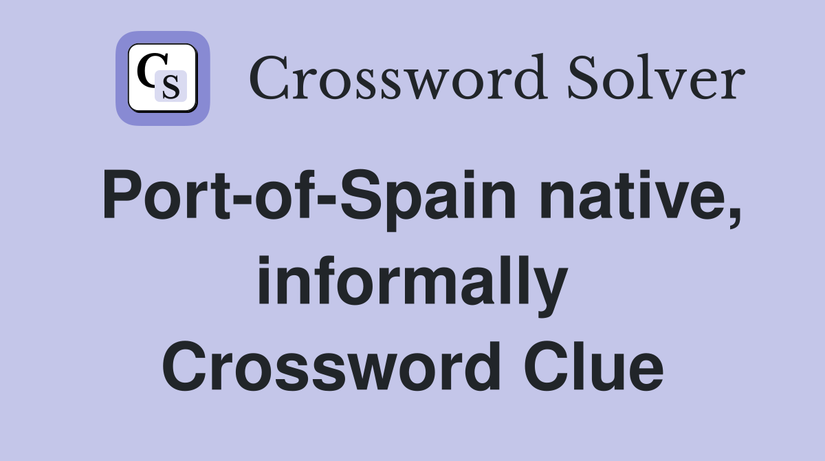 Port-of-Spain native, informally Crossword Clue