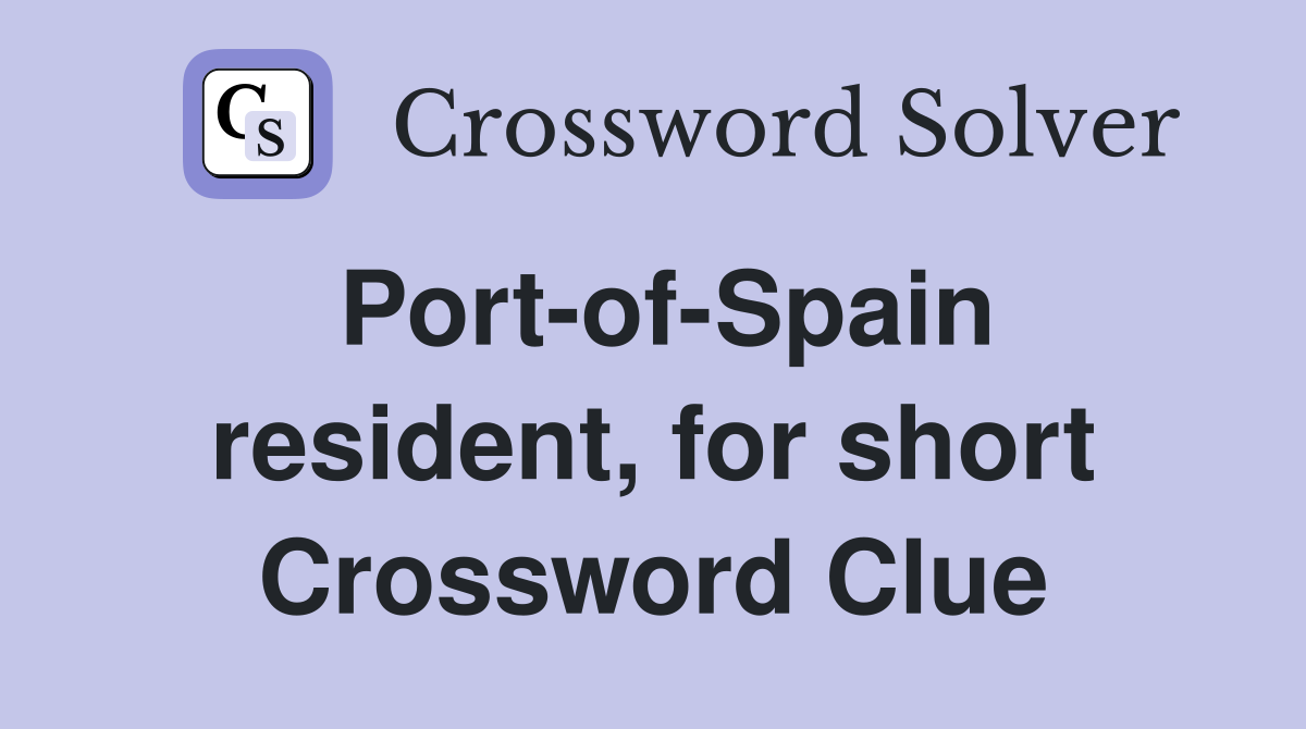 Port-of-Spain resident, for short Crossword Clue