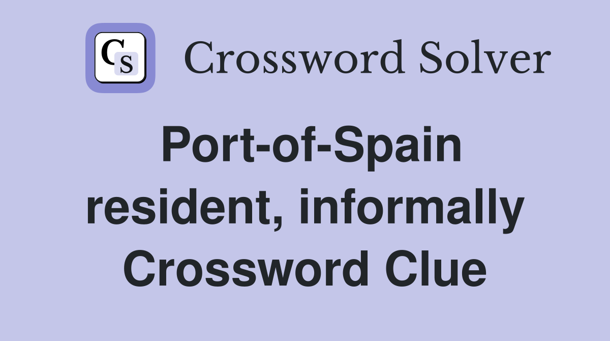Port-of-Spain resident, informally Crossword Clue