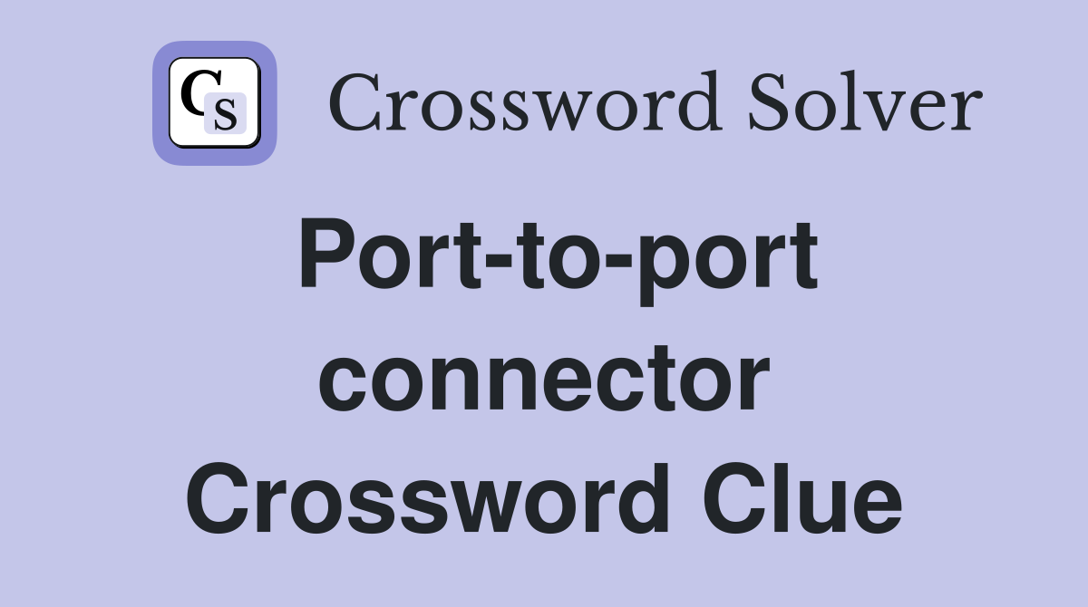 Port-to-port connector Crossword Clue