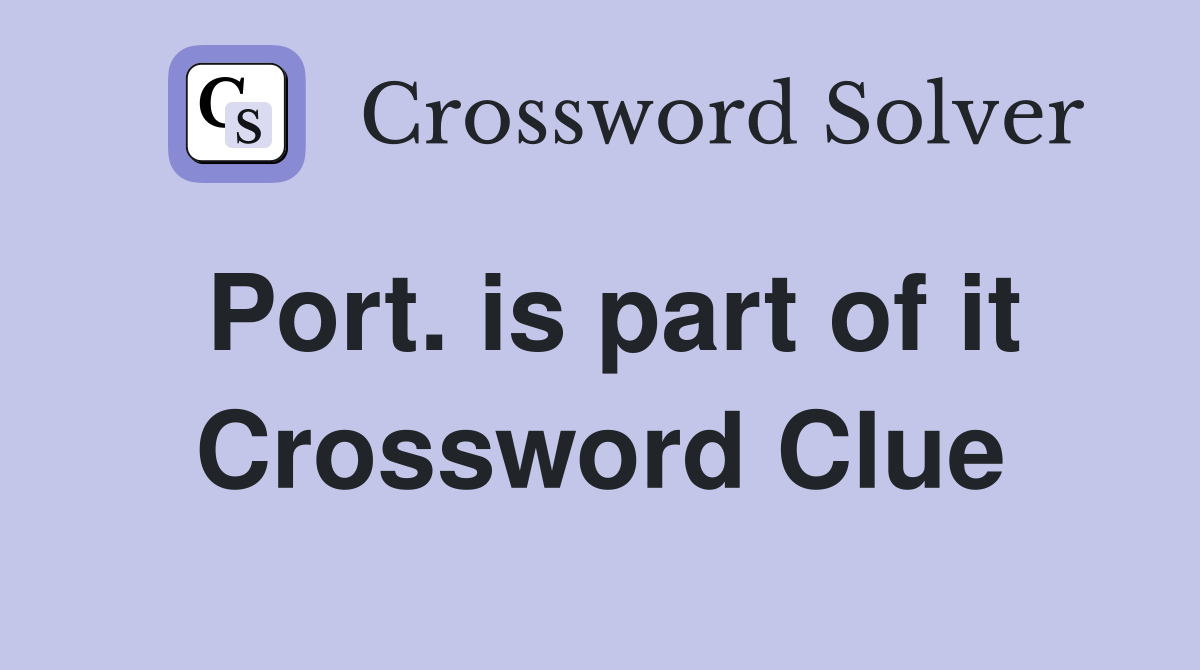 Port. is part of it Crossword Clue