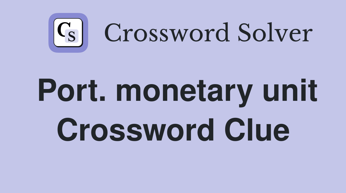 Port. monetary unit Crossword Clue