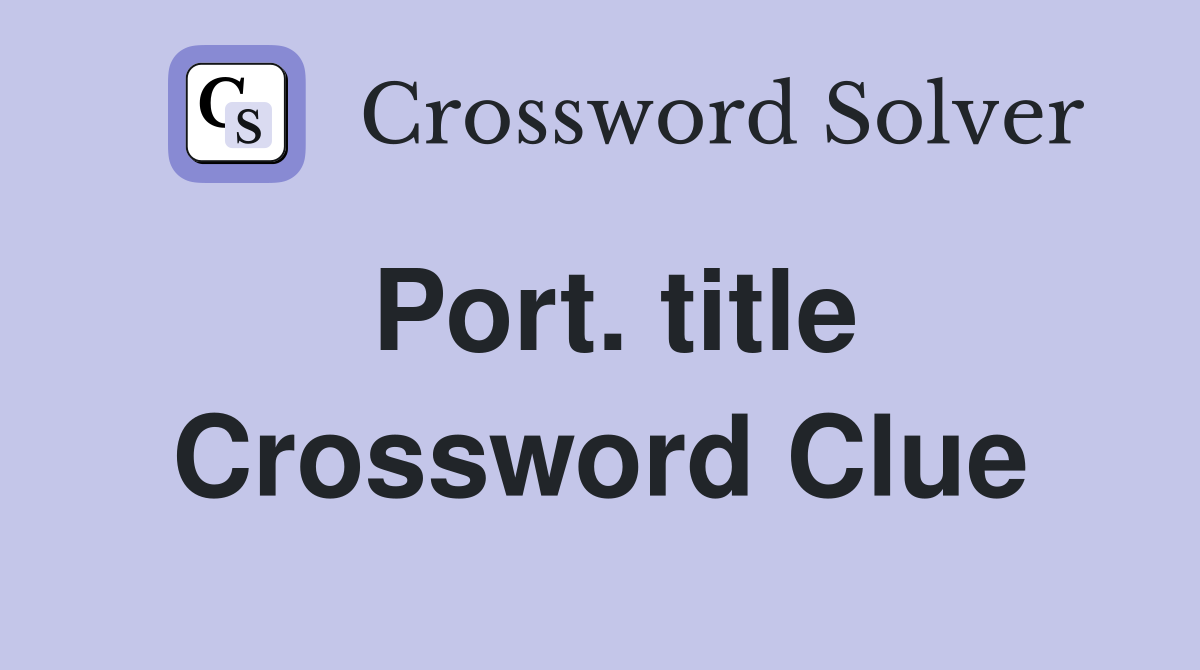 Port. title Crossword Clue