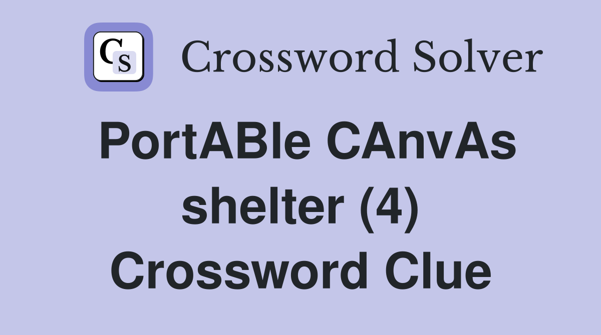 PortABle CAnvAs shelter (4) Crossword Clue