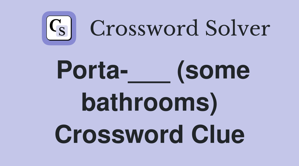 Porta-___ (some bathrooms) Crossword Clue