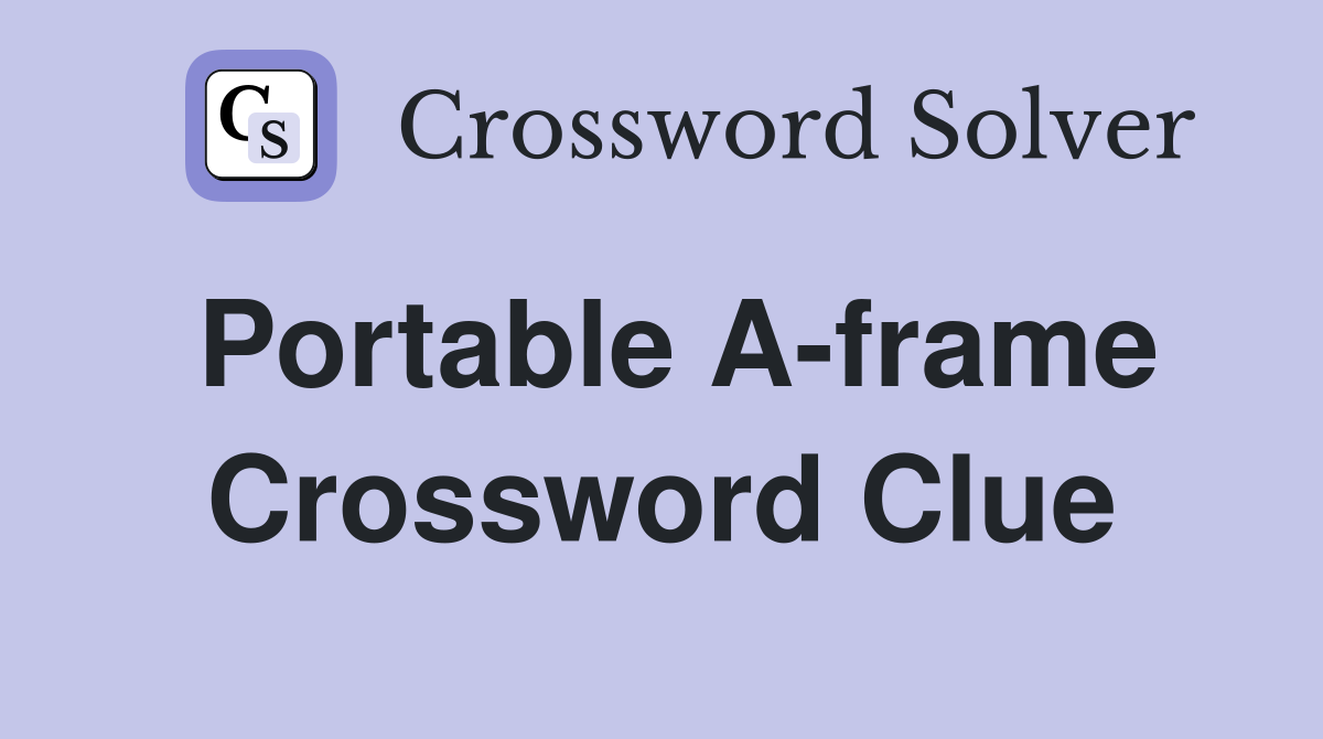 Portable A-frame Crossword Clue