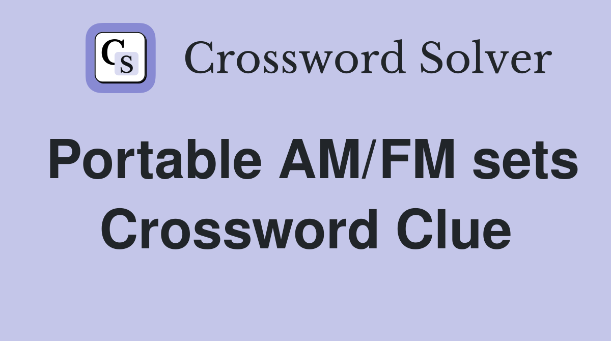 Portable AM/FM sets Crossword Clue