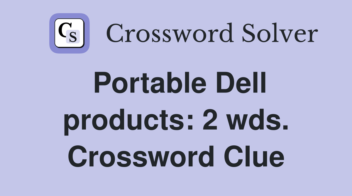 Portable Dell products: 2 wds. Crossword Clue