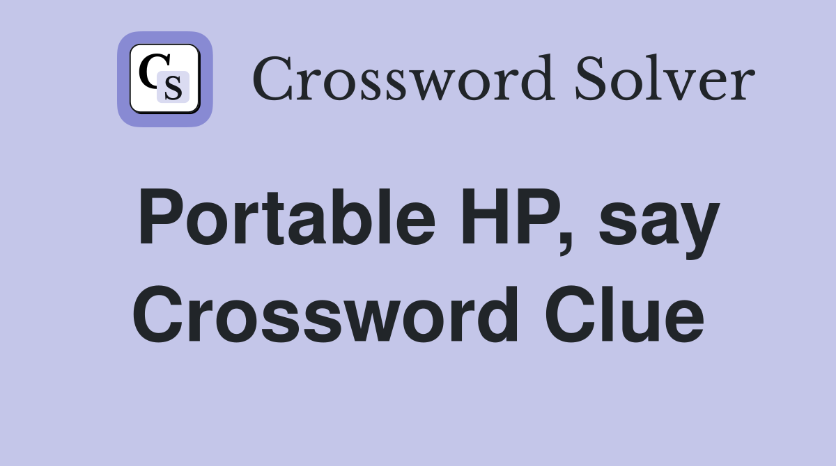 Portable HP, say Crossword Clue