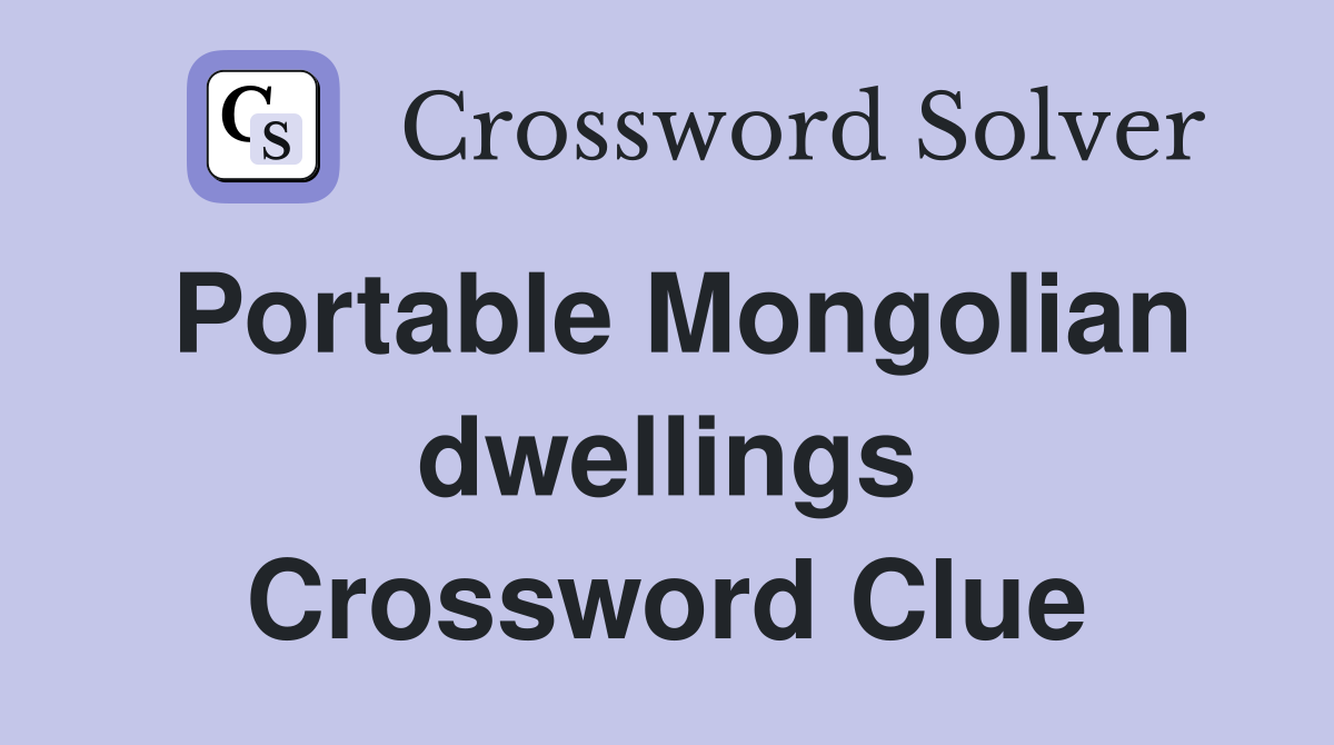 Portable Mongolian dwellings Crossword Clue