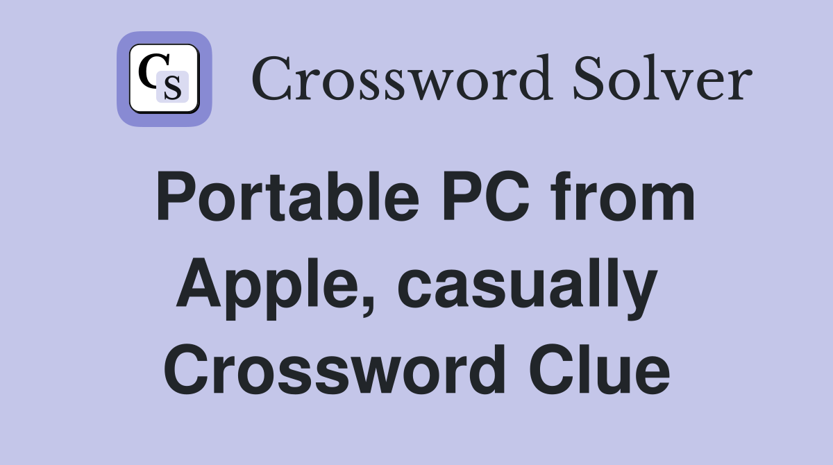 Portable PC from Apple, casually Crossword Clue