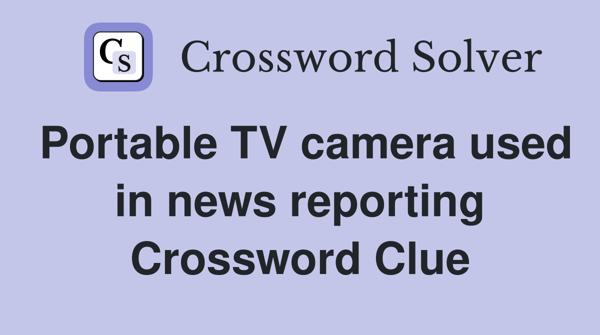Portable TV camera used in news reporting Crossword Clue