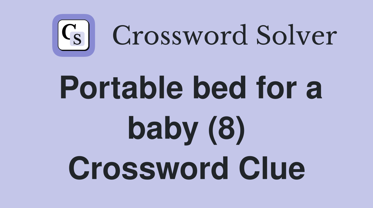 Portable bed for a baby (8) Crossword Clue