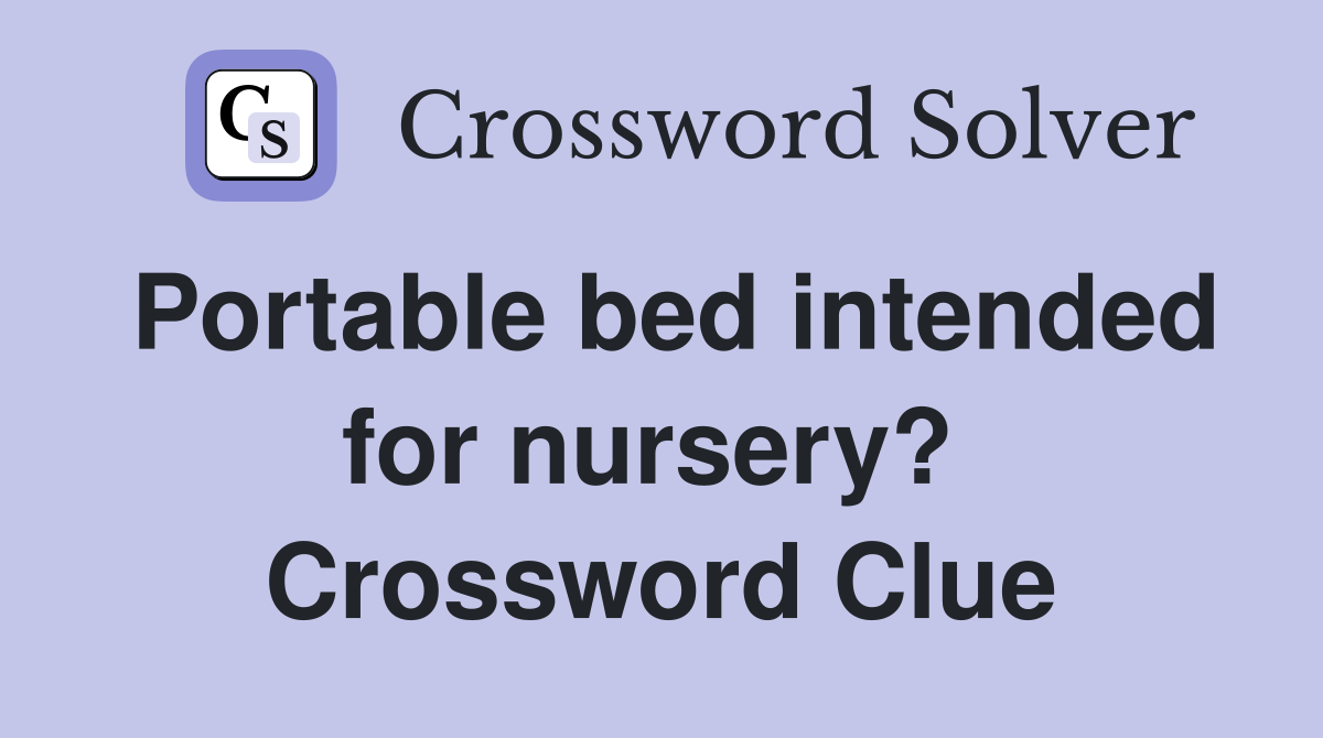 Portable bed intended for nursery?  Crossword Clue