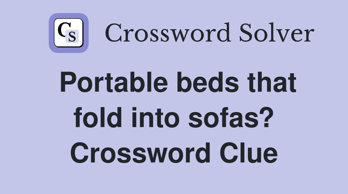 Portable beds that fold into sofas? Crossword Clue