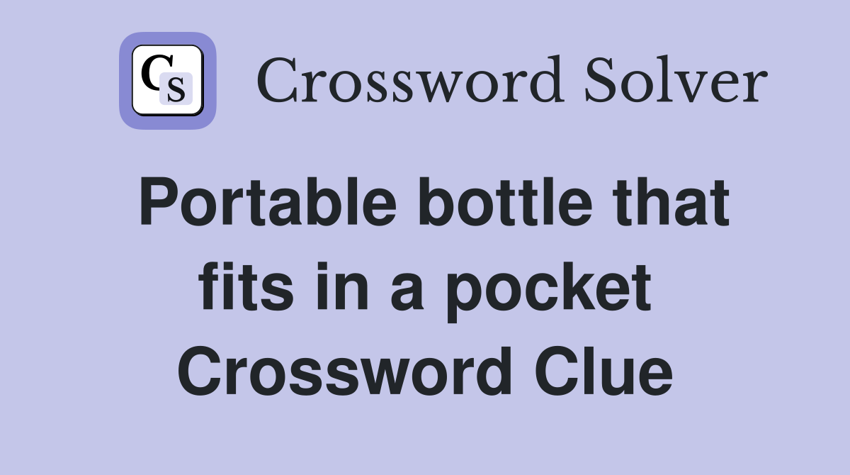 Portable bottle that fits in a pocket Crossword Clue
