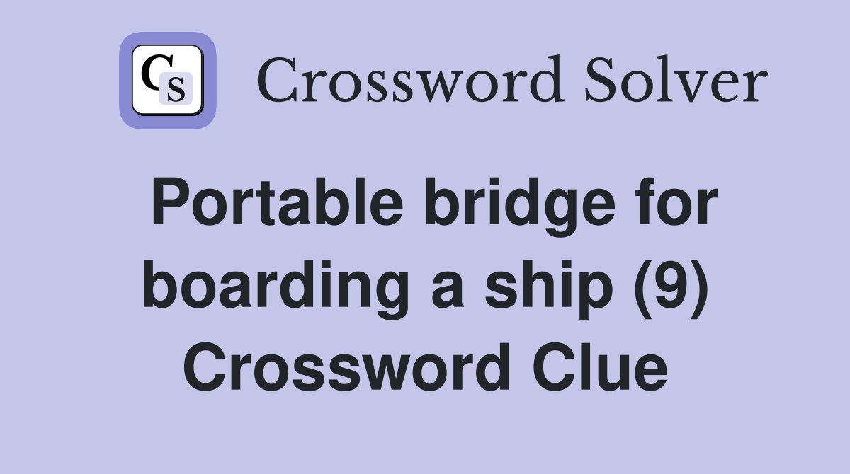 Portable bridge for boarding a ship (9) Crossword Clue
