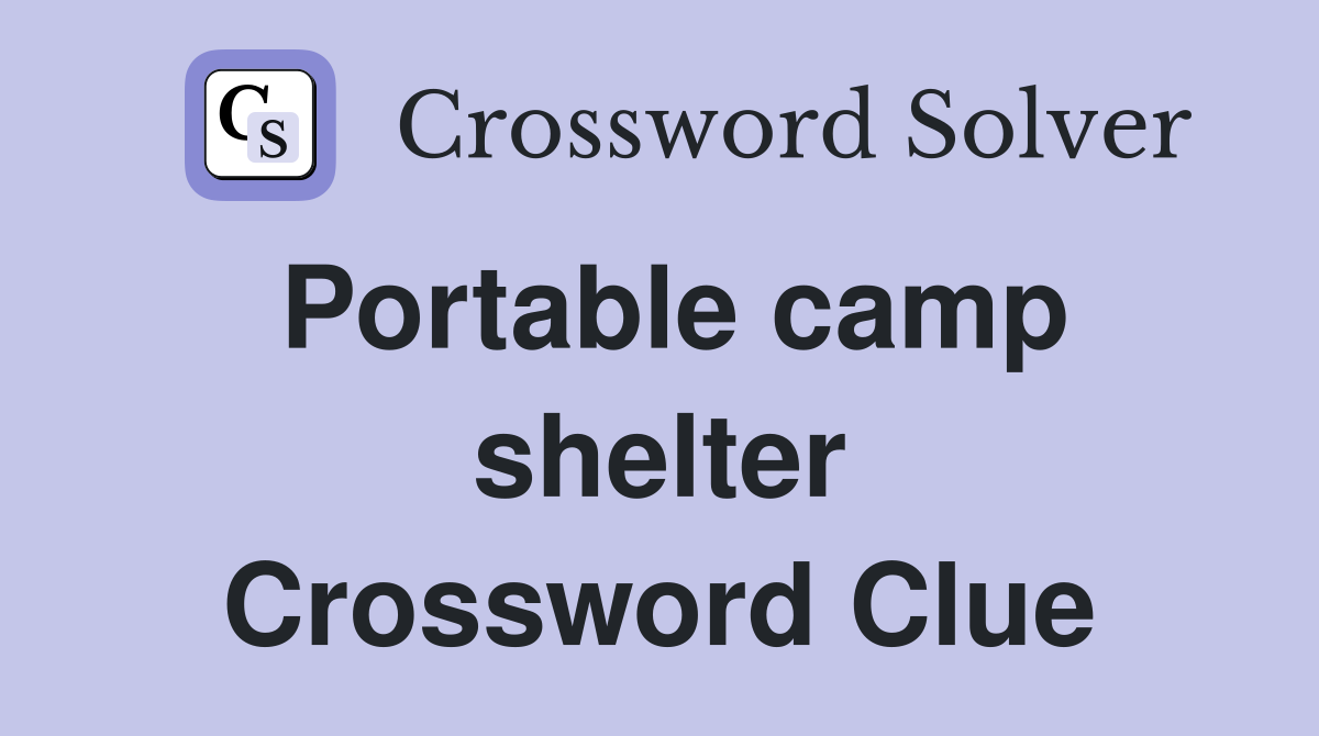 Portable camp shelter Crossword Clue