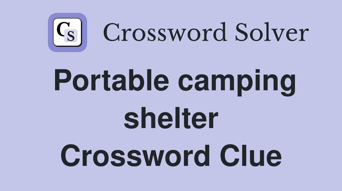 Portable camping shelter Crossword Clue